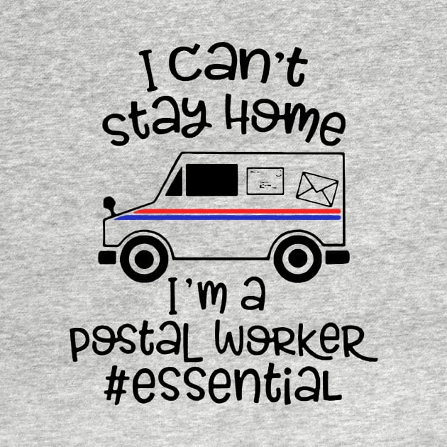 I can't stay home I'm a Postal Worker Essential T SHIRT by titherepeat